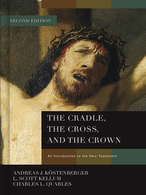 Title details for The Cradle, the Cross, and the Crown by Andreas J. Köstenberger - Available